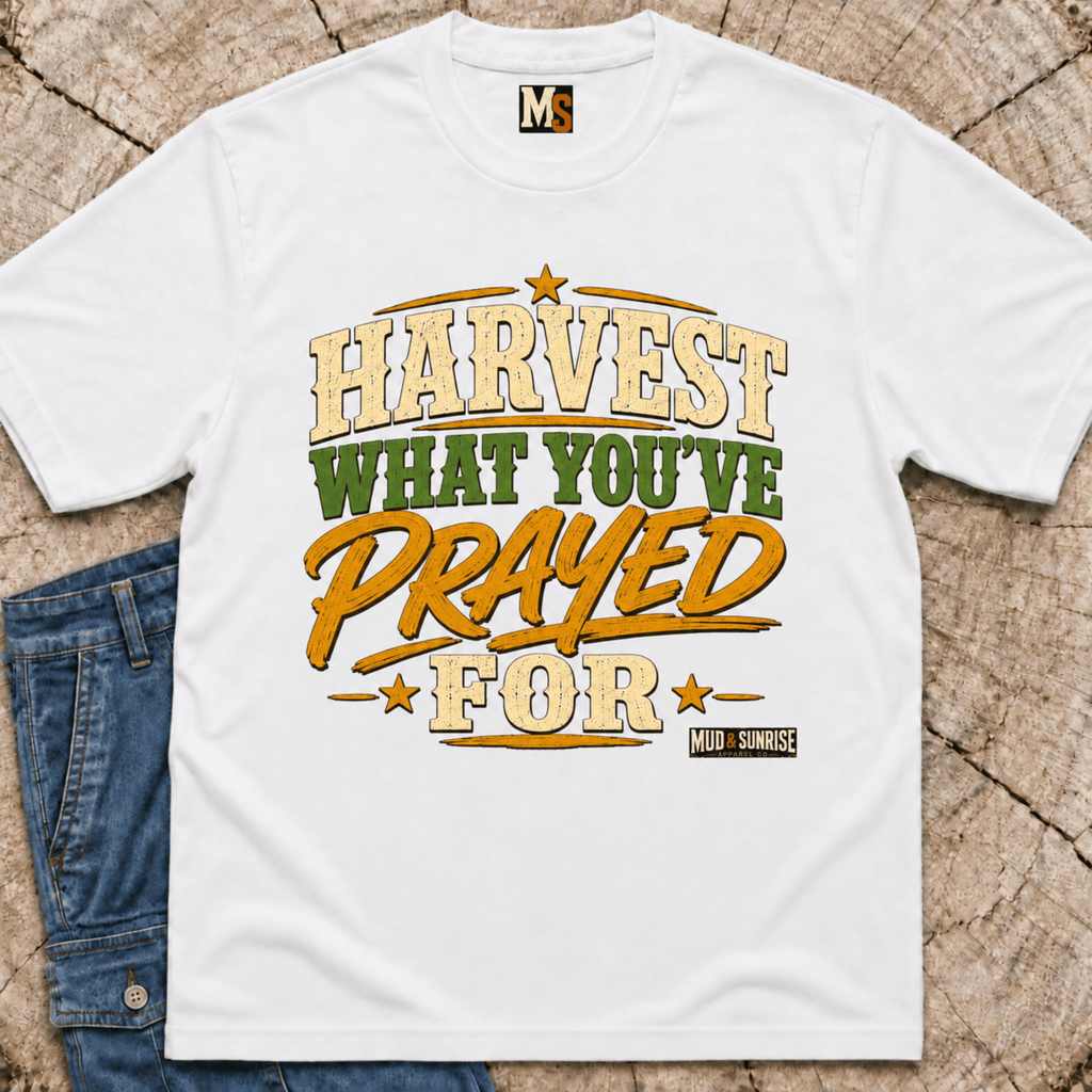 Harvest what you've prayed for T-shirt