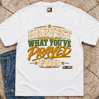 Harvest what you've prayed for T-shirt