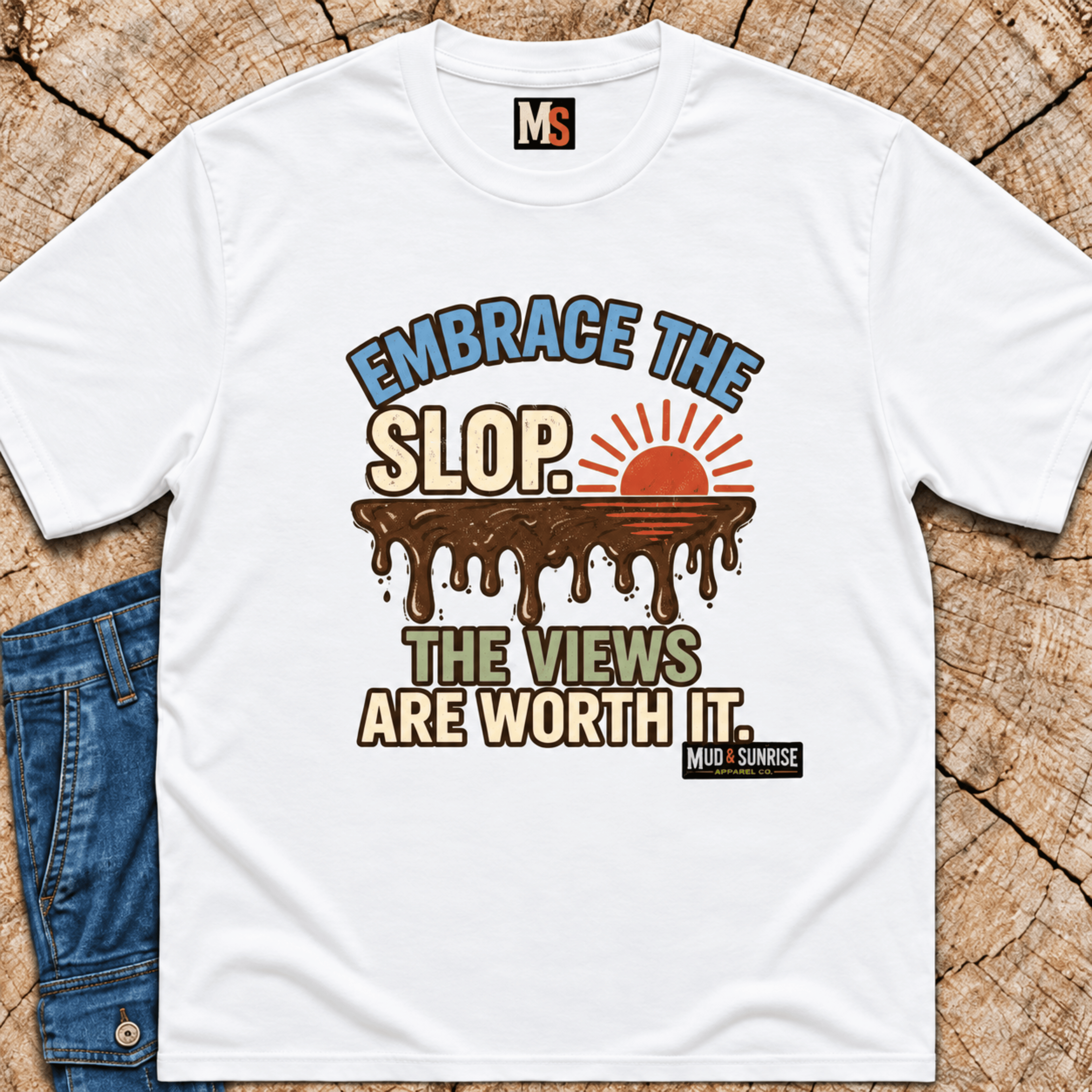 Embrace the slop - the views are worth it T-shirt