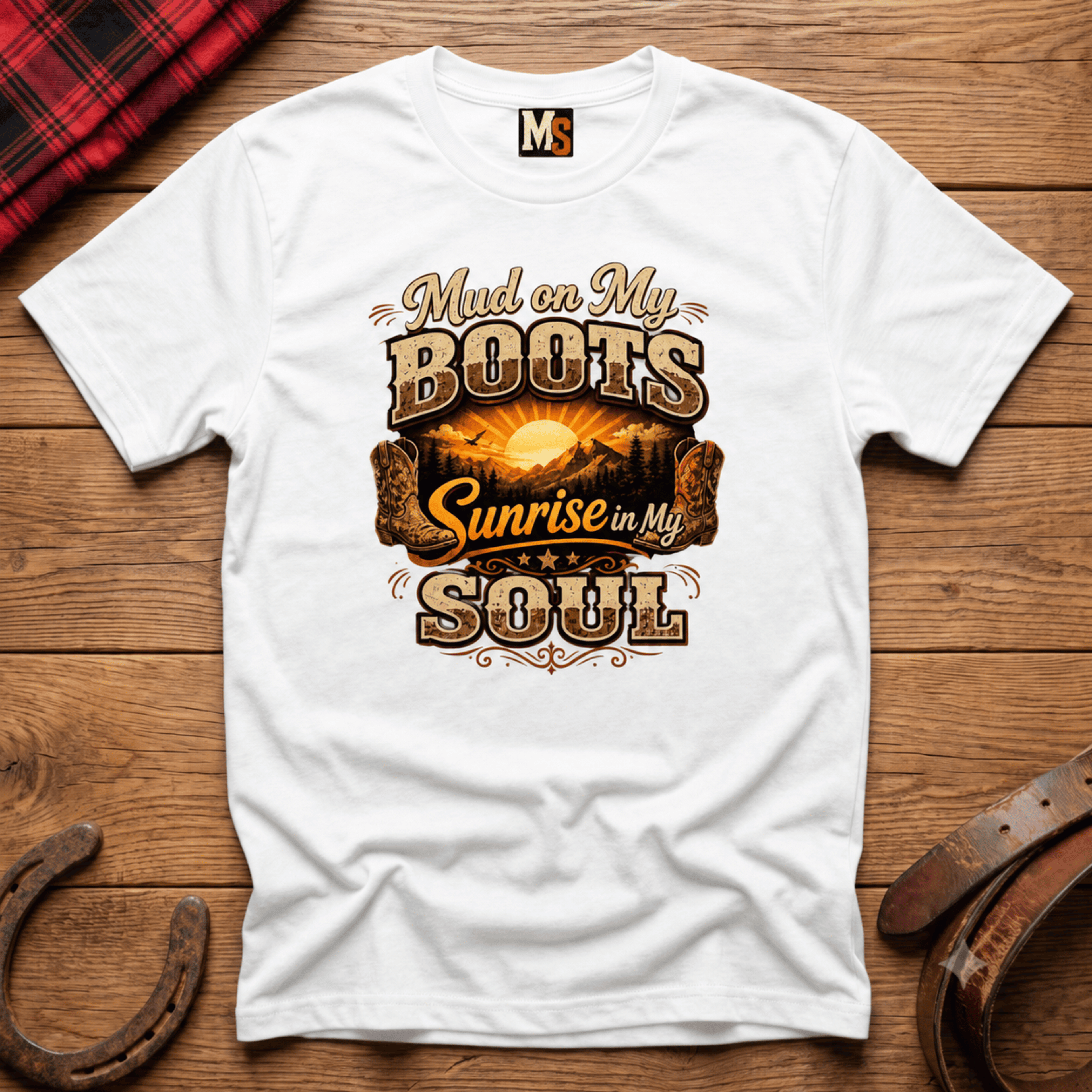 Mud on my boots, sunrise in my soul T-shirt