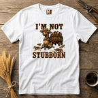 I'm not stubborn T-shirt