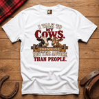 I talk to my cows - they give better advice than people T-shirt