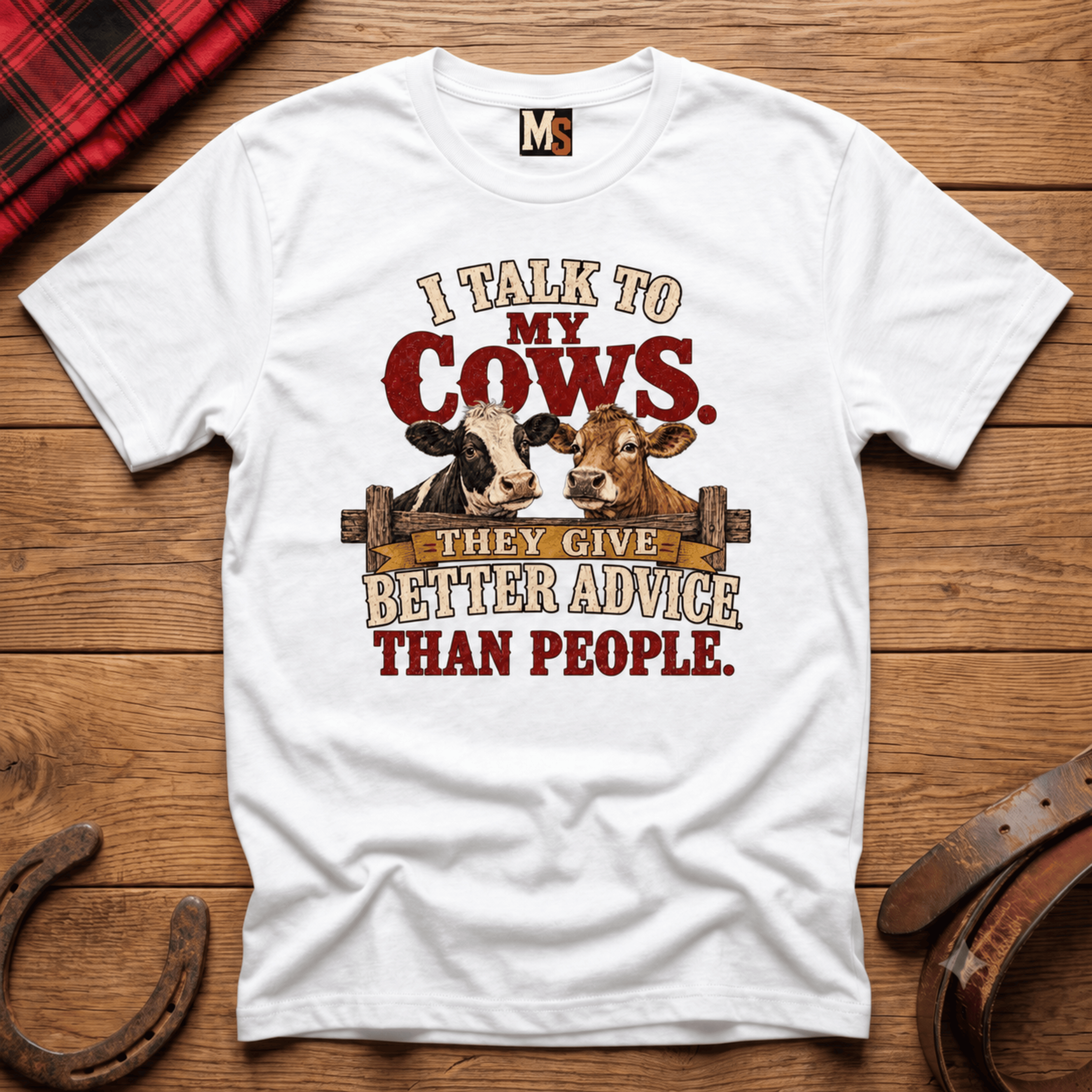 I talk to my cows - they give better advice than people T-shirt