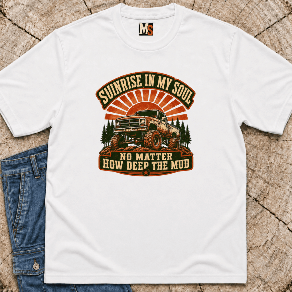 Sunrise in my Soul, no matter how deep the mud T-shirt