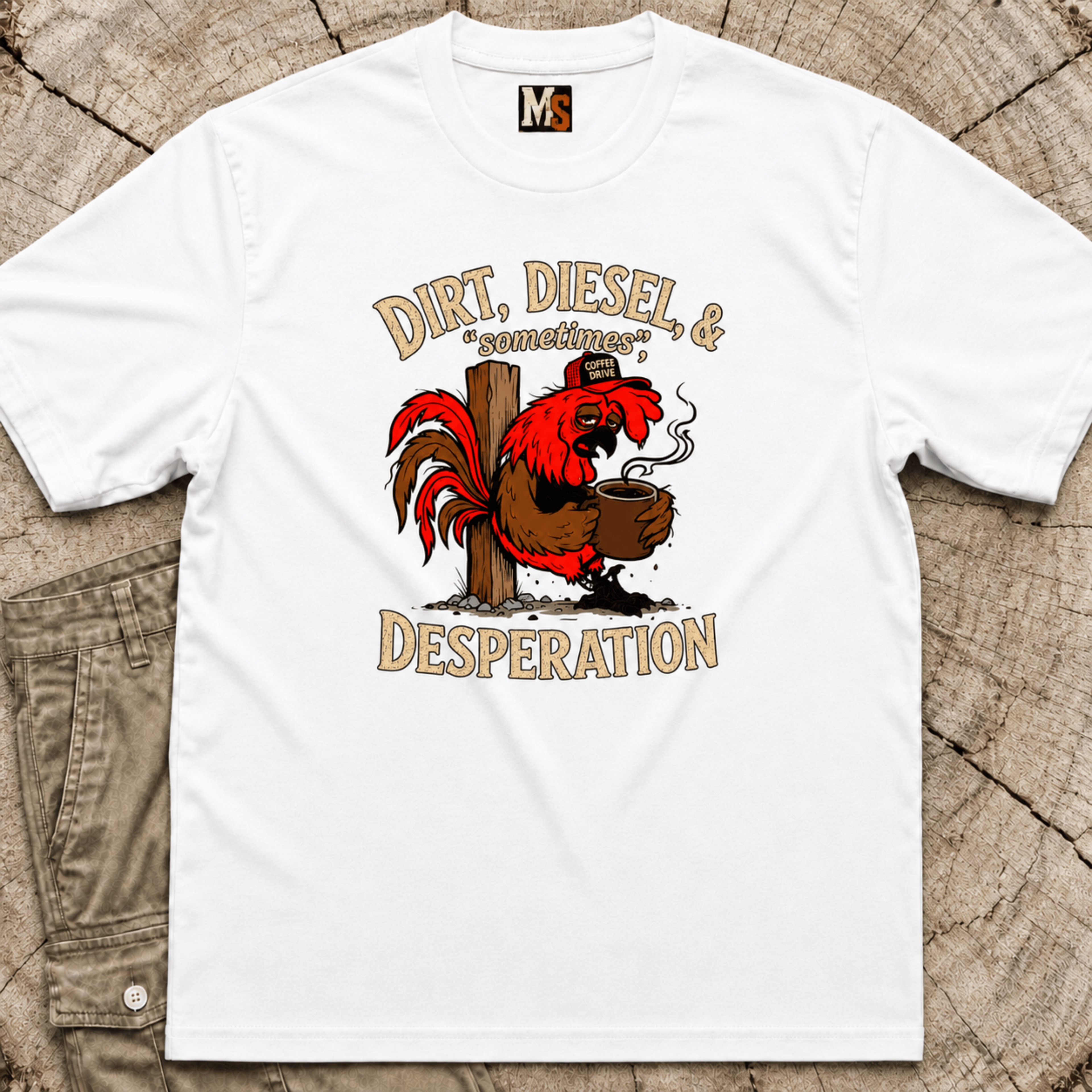 Dirt, Diesel & sometimes Desperation T-shirt