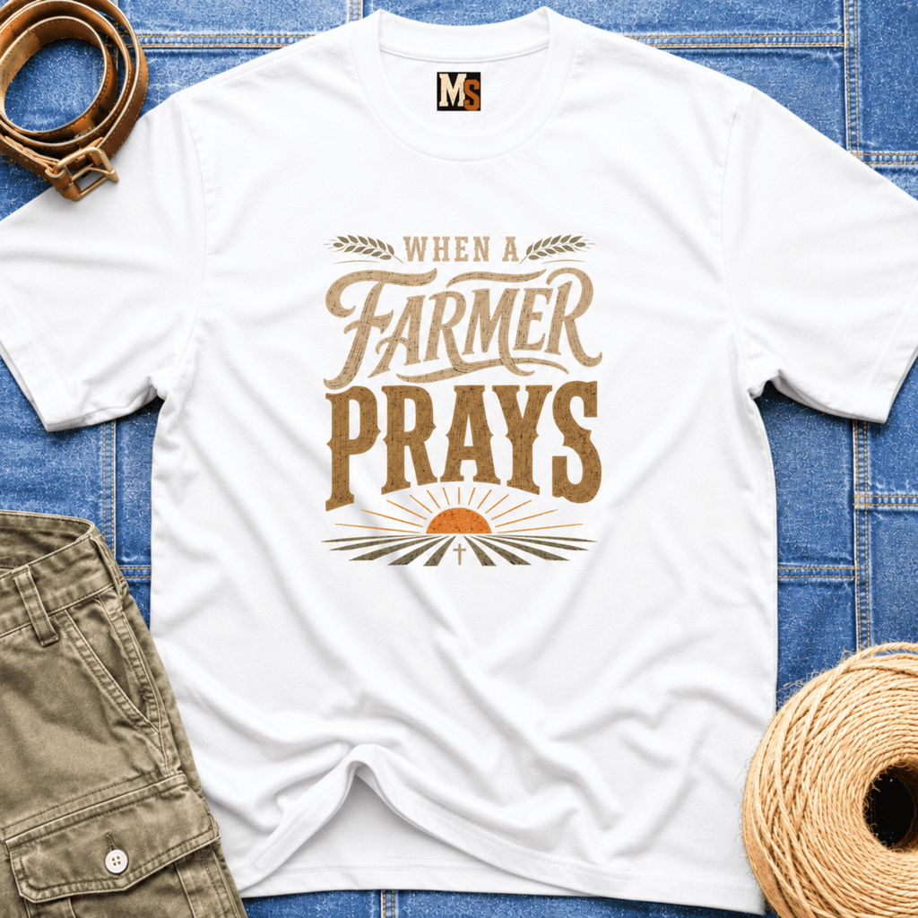 When a Farmer Prays T-shirt
