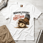 Morning Person? No - Just an early Riser T-shirt