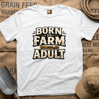 Born to Farm, forced to adult T-shirt
