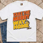 Take the muddy way home T-shirt