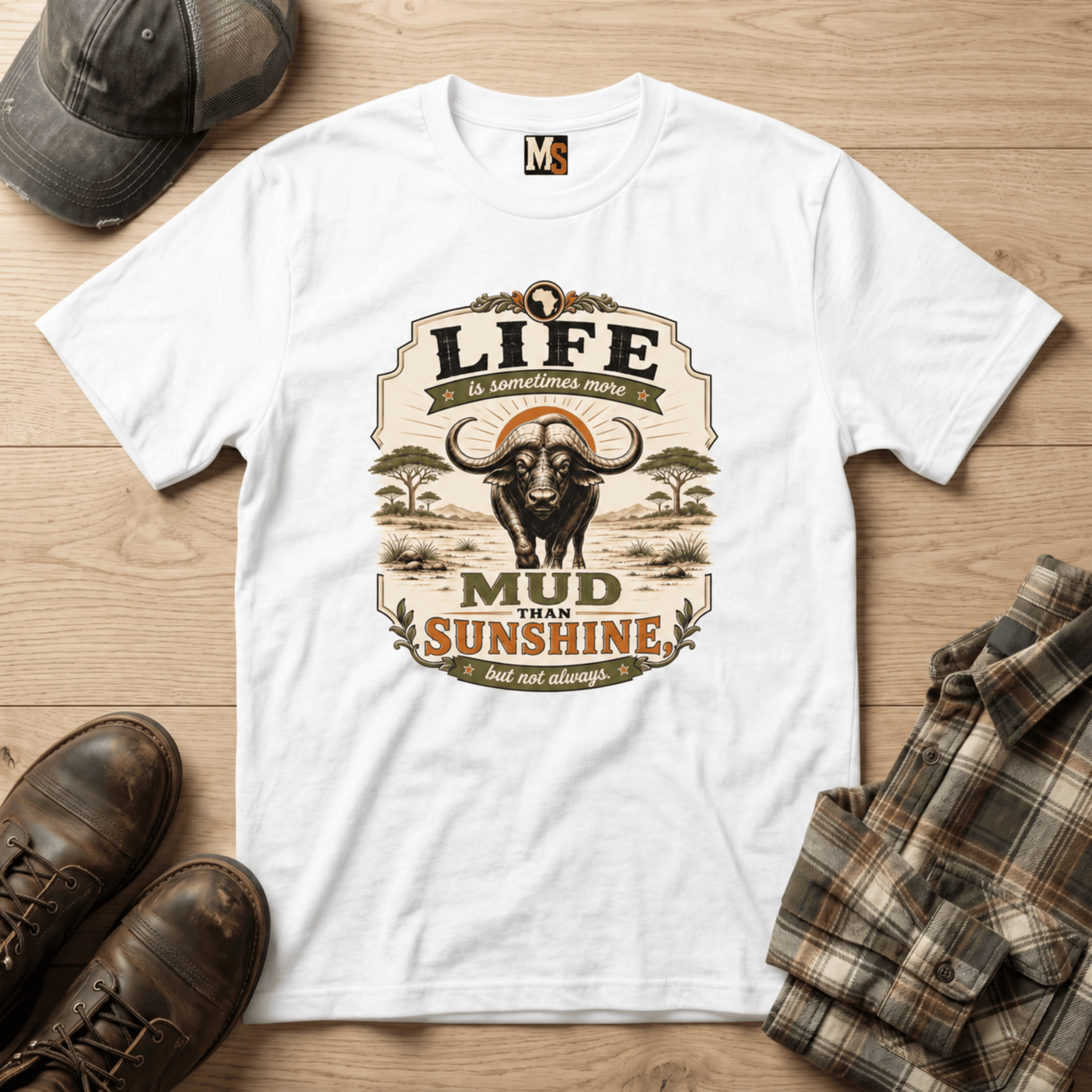 Life is sometimes more mud than sunshine T-shirt