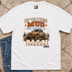It takes mud to make a man T-shirt